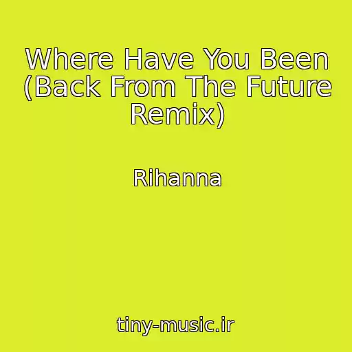 کاور آهنگ Where Have You Been (Back From The Future Remix) از Rihanna