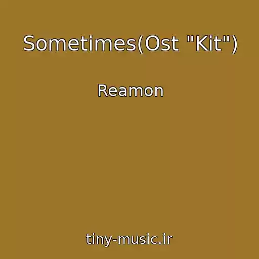 کاور آهنگ Sometimes(Ost "Kit") از Reamon