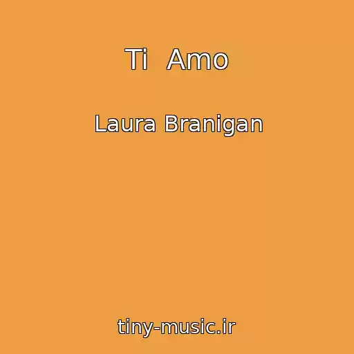 کاور آهنگ Ti  Amo از Laura Branigan