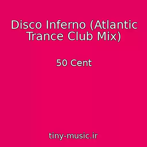 کاور آهنگ Disco Inferno (Atlantic Trance Club Mix) از 50 Cent