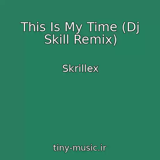 کاور آهنگ This Is My Time (Dj Skill Remix) از Skrillex