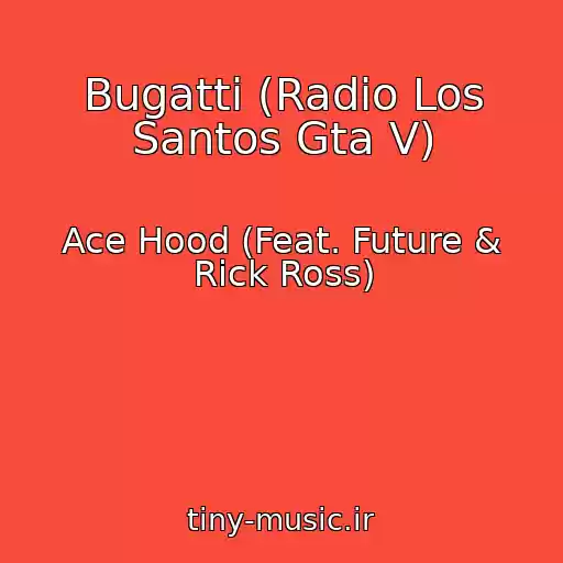 کاور آهنگ Bugatti (Radio Los Santos Gta V) از Ace Hood (Feat. Future & Rick Ross)