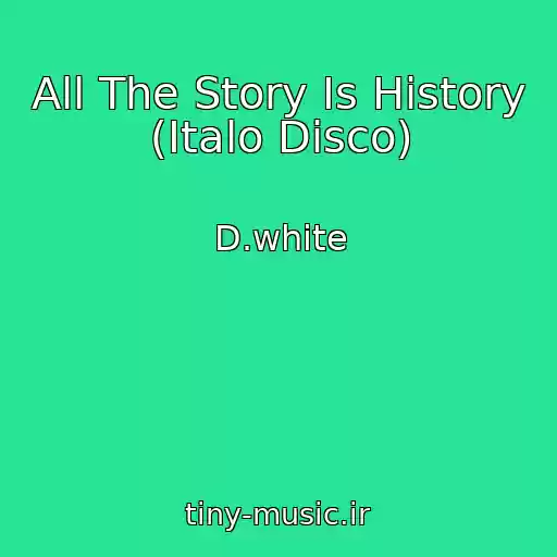 کاور آهنگ All The Story Is History (Italo Disco) از D.white
