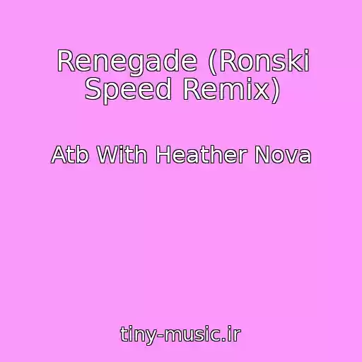 کاور آهنگ Renegade (Ronski Speed Remix) از Atb With Heather Nova