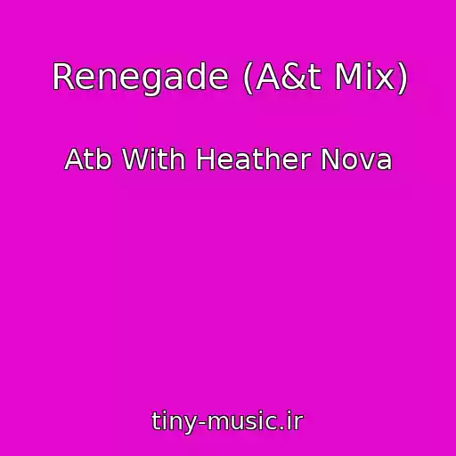 کاور آهنگ Renegade (A&t Mix) از Atb With Heather Nova