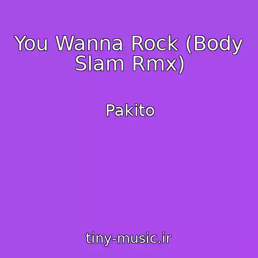کاور آهنگ You Wanna Rock (Body Slam Rmx) از Pakito