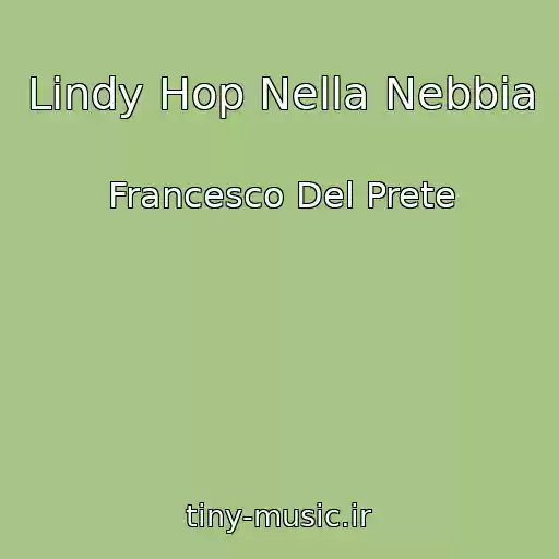 کاور آهنگ Lindy Hop Nella Nebbia از Francesco Del Prete
