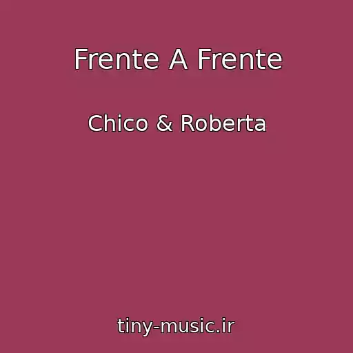 کاور آهنگ Frente A Frente از Chico & Roberta
