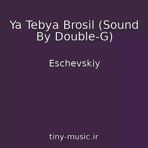 کاور آهنگ Ya Tebya Brosil (Sound By Double-G) از Eschevskiy