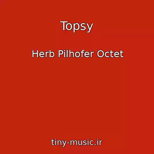 کاور آهنگ Topsy از Herb Pilhofer Octet