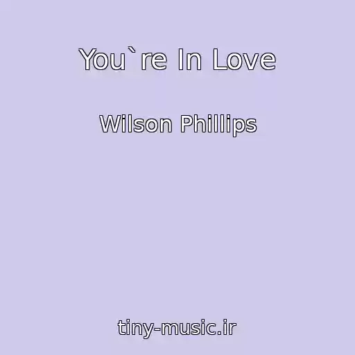 کاور آهنگ You`re In Love از Wilson Phillips