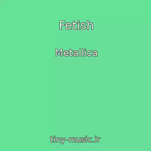 کاور آهنگ Fetish از Metallica