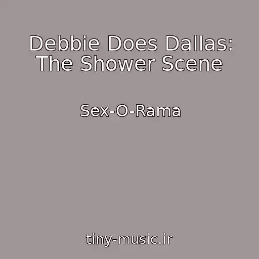 کاور آهنگ Debbie Does Dallas: The Shower Scene از Sex-O-Rama