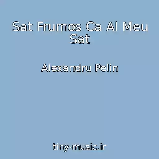 کاور آهنگ Sat Frumos Ca Al Meu Sat از Alexandru Pelin