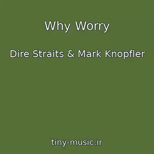 کاور آهنگ Why Worry از Dire Straits & Mark Knopfler