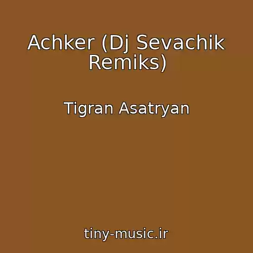 کاور آهنگ Achker (Dj Sevachik Remiks) از Tigran Asatryan
