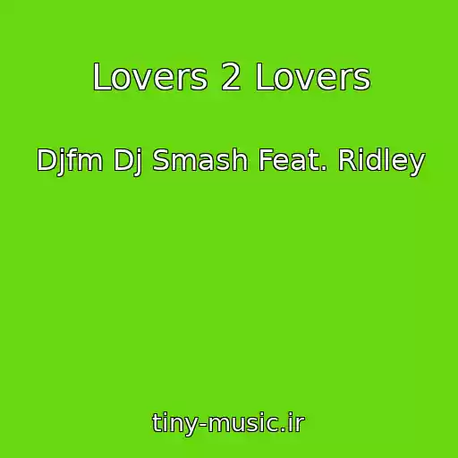 کاور آهنگ Lovers 2 Lovers از Djfm Dj Smash Feat. Ridley