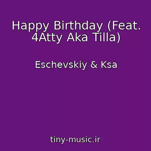 کاور آهنگ Happy Birthday (Feat. 4Atty Aka Tilla) از Eschevskiy & Ksa