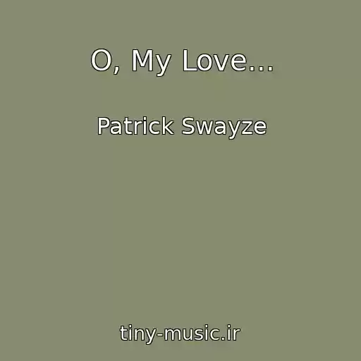 کاور آهنگ O, My Love... از Patrick Swayze
