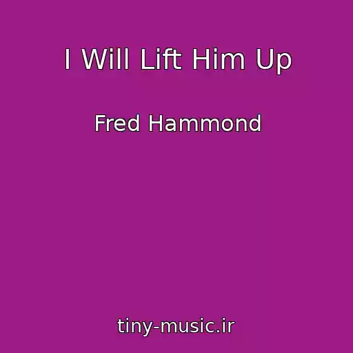 کاور آهنگ I Will Lift Him Up از Fred Hammond