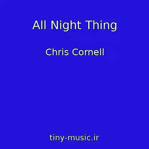 کاور آهنگ All Night Thing از Chris Cornell