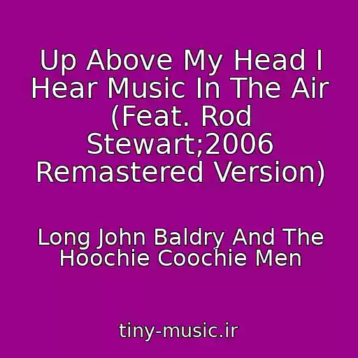 کاور آهنگ Up Above My Head I Hear Music In The Air (Feat. Rod Stewart;2006 Remastered Version) از Long John Baldry And The Hoochie Coochie Men