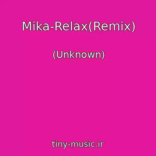 کاور آهنگ Mika-Relax(Remix) از (Unknown)