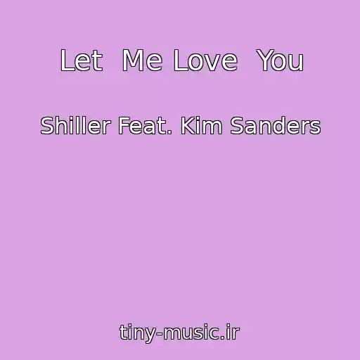 کاور آهنگ Let  Me Love  You از Shiller Feat. Kim Sanders