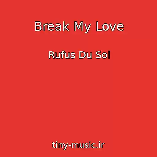 کاور آهنگ Break My Love از Rufus Du Sol