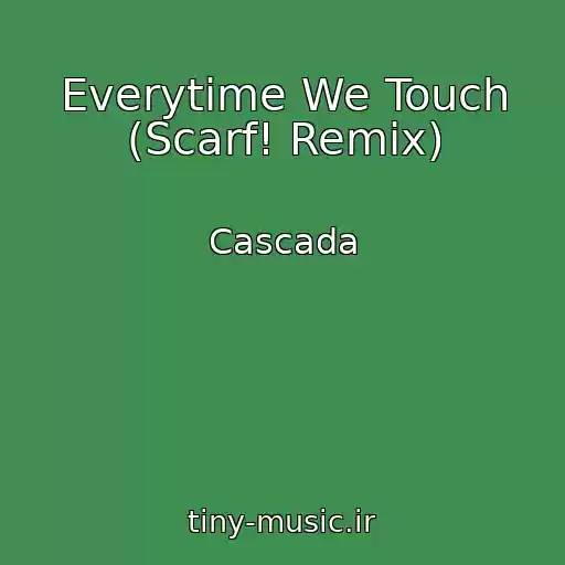 کاور آهنگ Everytime We Touch (Scarf! Remix) از Cascada