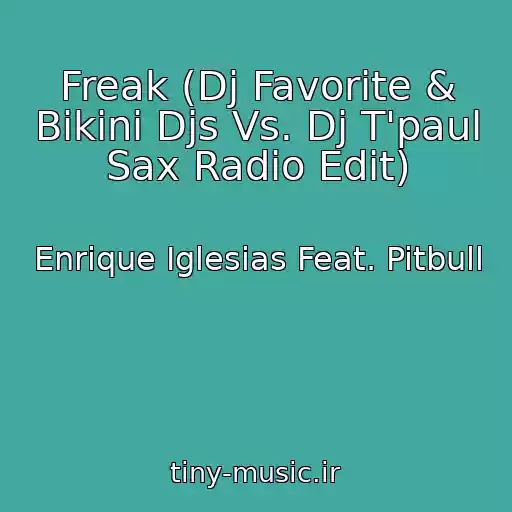 کاور آهنگ Freak (Dj Favorite & Bikini Djs Vs. Dj T'paul Sax Radio Edit) از Enrique Iglesias Feat. Pitbull