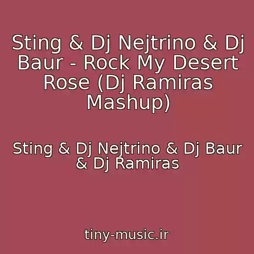کاور آهنگ Sting & Dj Nejtrino & Dj Baur - Rock My Desert Rose (Dj Ramiras Mashup) از Sting & Dj Nejtrino & Dj Baur & Dj Ramiras