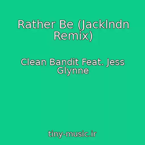 کاور آهنگ Rather Be (Jacklndn Remix) از Clean Bandit Feat. Jess Glynne