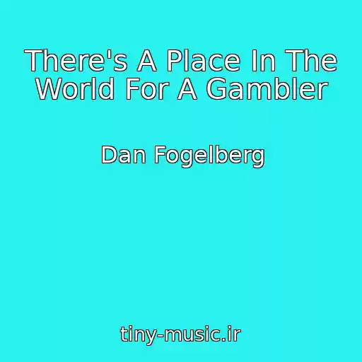 کاور آهنگ There's A Place In The World For A Gambler از Dan Fogelberg
