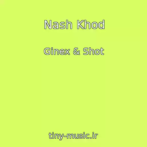 کاور آهنگ Nash Khod از Ginex & Shot