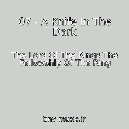 کاور آهنگ 07 - A Knife In The Dark از The Lord Of The Rings The Fellowship Of The Ring