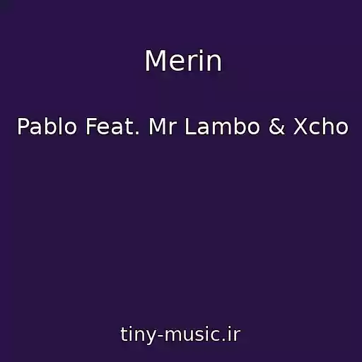 کاور آهنگ Merin از Pablo Feat. Mr Lambo & Xcho