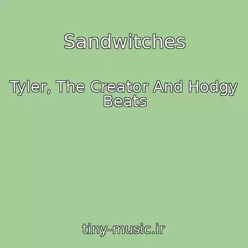 کاور آهنگ Sandwitches از Tyler, The Creator And Hodgy Beats