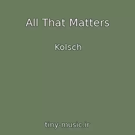 کاور آهنگ All That Matters از Kolsch