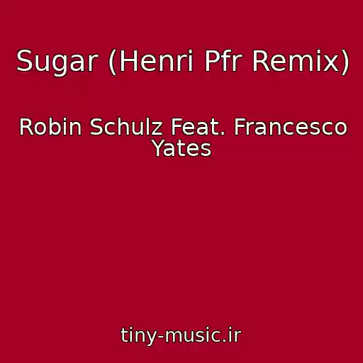 کاور آهنگ Sugar (Henri Pfr Remix) از Robin Schulz Feat. Francesco Yates