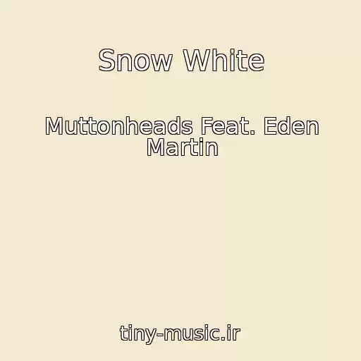 کاور آهنگ Snow White از Muttonheads Feat. Eden Martin