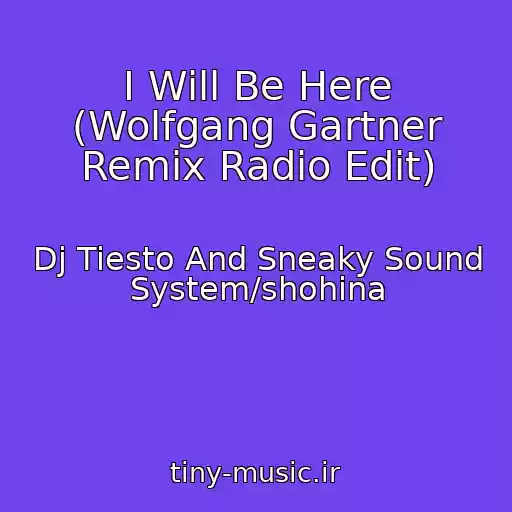 کاور آهنگ I Will Be Here (Wolfgang Gartner Remix Radio Edit) از Dj Tiesto And Sneaky Sound System/shohina