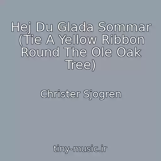 کاور آهنگ Hej Du Glada Sommar (Tie A Yellow Ribbon Round The Ole Oak Tree) از Christer Sjogren