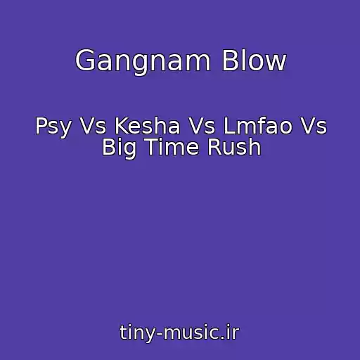 کاور آهنگ Gangnam Blow از Psy Vs Kesha Vs Lmfao Vs Big Time Rush