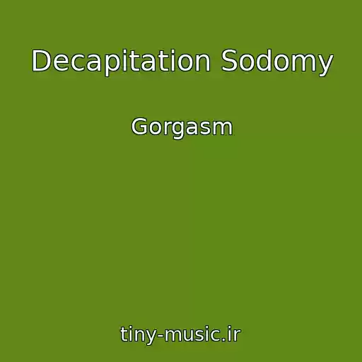 کاور آهنگ Decapitation Sodomy از Gorgasm