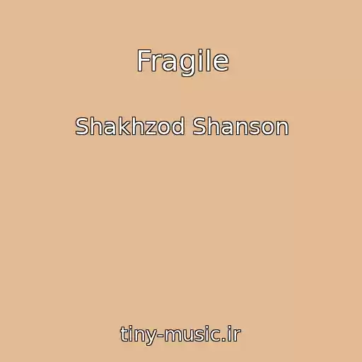 کاور آهنگ Fragile از Shakhzod Shanson