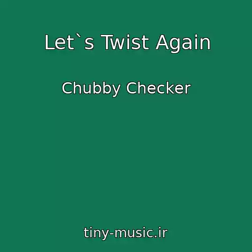 کاور آهنگ Let`s Twist Again از Chubby Checker