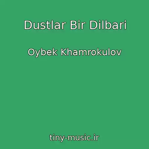 کاور آهنگ Dustlar Bir Dilbari از Oybek Khamrokulov