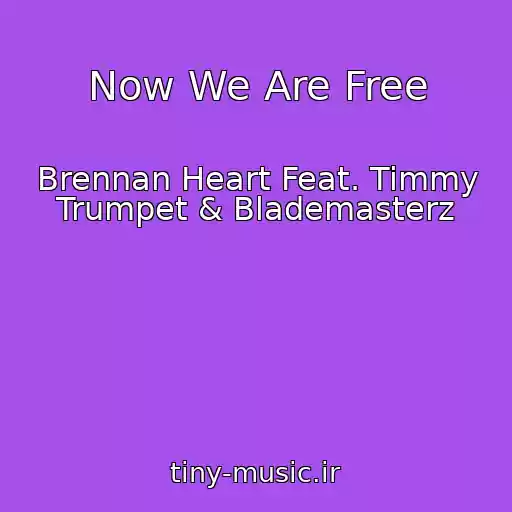 کاور آهنگ Now We Are Free از Brennan Heart Feat. Timmy Trumpet & Blademasterz