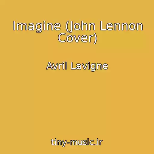 کاور آهنگ Imagine (John Lennon Cover) از Avril Lavigne
